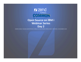 Open Source on IBM I Webinar Series Day 2 ERWIN EARLEY (EEARLEY@PERFORCE.COM), SR