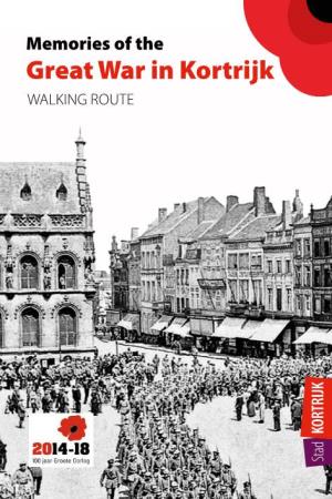 Memories of the Great War in Kortrijk WALKING ROUTE Welcome to Kortrijk