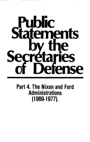 Part 4. the Nixon and Ford Administrations (1969-1977). Public Statements by the Secretaries of Defense Part 4