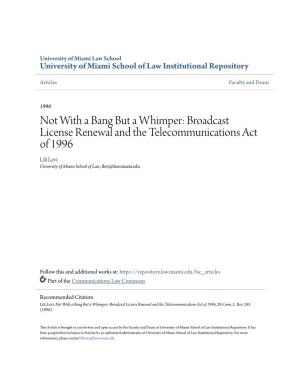 Broadcast License Renewal and the Telecommunications Act of 1996 Lili Levi University of Miami School of Law, Llevi@Law.Miami.Edu