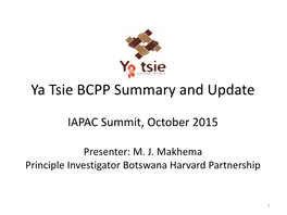 Ya Tsie BCPP Summary and Update