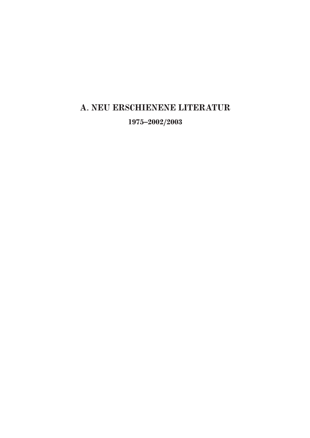 NEU ERSCHIENENE LITERATUR 1975–2002/2003 3 Neu Erschienene Literatur 1975–2002/2003 3