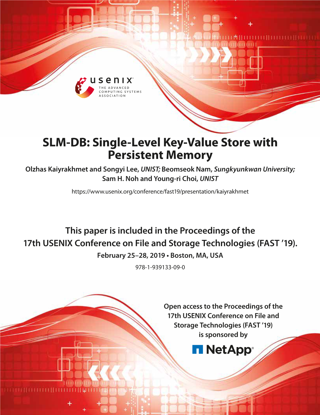 SLM-DB: Single-Level Key-Value Store with Persistent Memory Olzhas Kaiyrakhmet and Songyi Lee, UNIST; Beomseok Nam, Sungkyunkwan University; Sam H