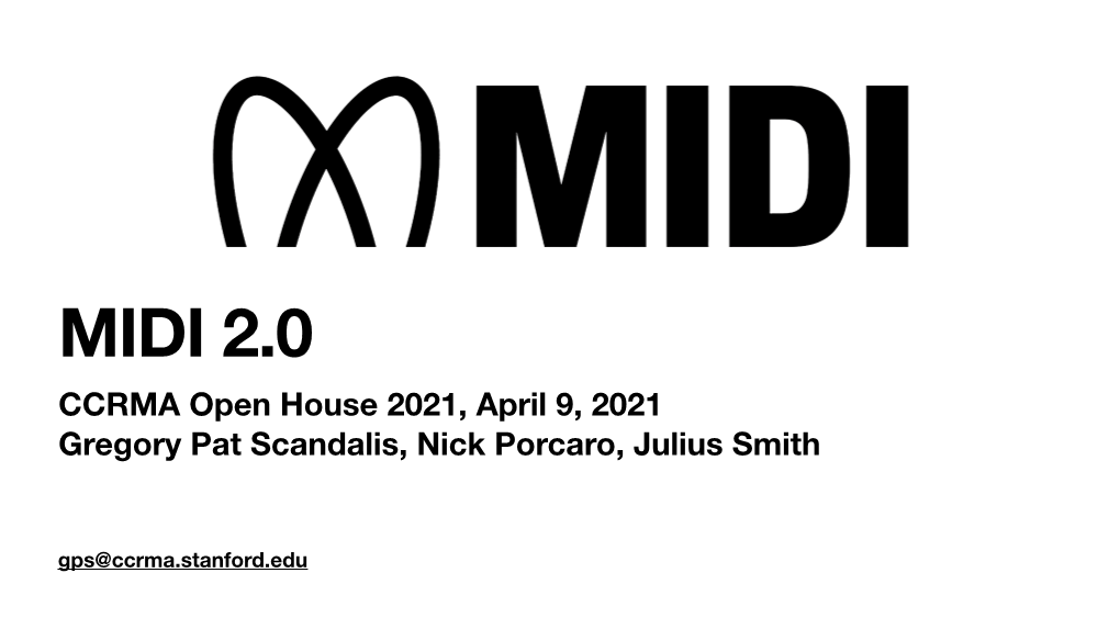 MIDI 2.0 CCRMA Open House 2021, April 9, 2021 Gregory Pat Scandalis, Nick Porcaro, Julius Smith