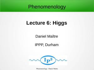 Phenomenology Lecture 6: Higgs
