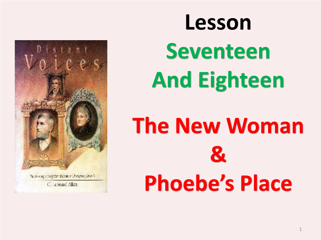 Lesson Seventeen and Eighteen the New Woman & Phoebe's Place
