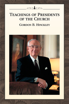 Teachings of Presidents of the Church Gordon B. Hinckley TEACHINGS of PRESIDENTS of the CHURCH GORDON B
