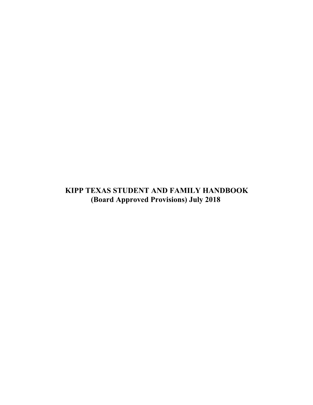 KIPP TEXAS STUDENT and FAMILY HANDBOOK (Board Approved Provisions) July 2018 KIPP TEXAS STUDENT and FAMILY HANDBOOK (Board Approved Provisions) July 2018