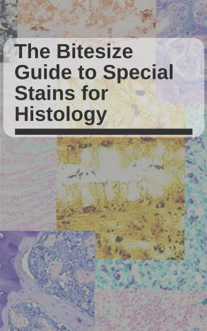 The Bitesize Guide to Special Stains for Histology