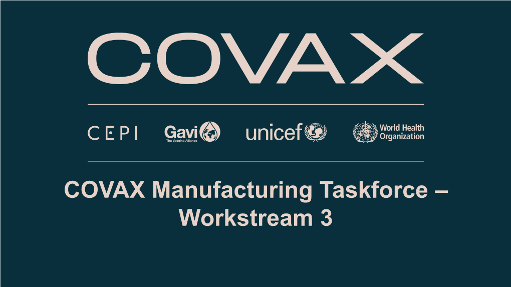 COVAX Manufacturing Taskforce – Workstream 3 Classified As Internal