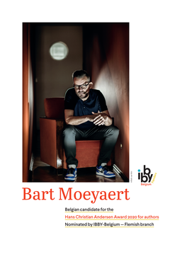Bart Moeyaert Belgian Candidate for the Hans Christian Andersen Award 2020 for Authors Nominated by IBBY-Belgium — Flemish Branch Bart Moeyaert — 2