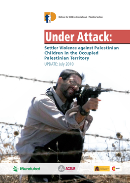 Under Attack: Settler Violence Against Palestinian Children in the Occupied Palestinian Territory UPDATE: July 2010