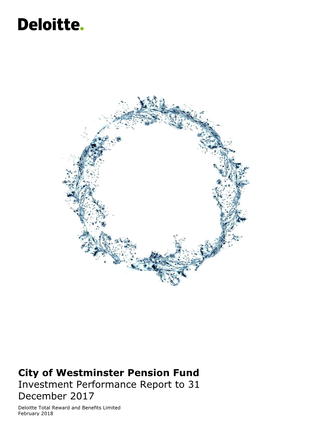 City of Westminster Pension Fund Investment Performance Report to 31 December 2017 Deloitte Total Reward and Benefits Limited February 2018