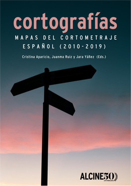 Cortografías. Mapas Del Cortometraje Español (2010-2019)