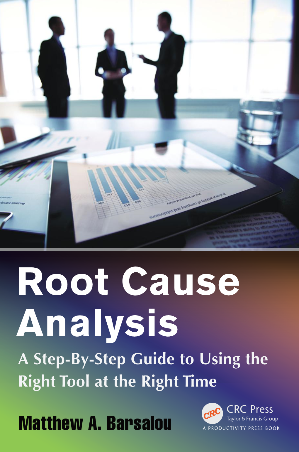 Root Cause Analysis a Step-By-Step Guide to Using the Right Tool at the ...