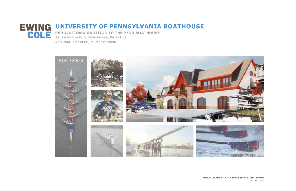 UNIVERSITY of PENNSYLVANIA BOATHOUSE RENOVATION & ADDITION to the PENN BOATHOUSE 11 Boathouse Row, Philadelphia, PA 19130 Applicant: University of Pennsylvania