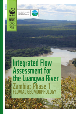 Integrated Flow Assessment for the Luangwa River Zambia: Phase 1 FLUVIAL GEOMORPHOLOGY Written By: Mark Rountree Citation: WWF