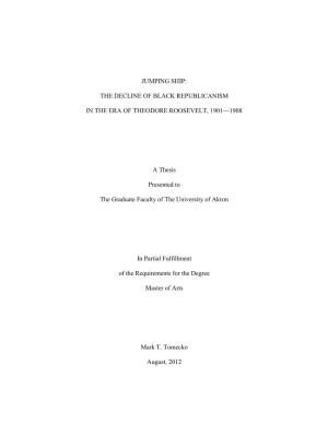JUMPING SHIP: the DECLINE of BLACK REPUBLICANISM in the ERA of THEODORE ROOSEVELT, 1901—1908 a Thesis Presented to the Graduat