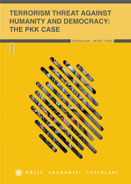 A Terrorism Threat Against Humanity and Democracy: the Pkk Case Terrorism Threat Against Humanity and Democracy: the Pkk Case