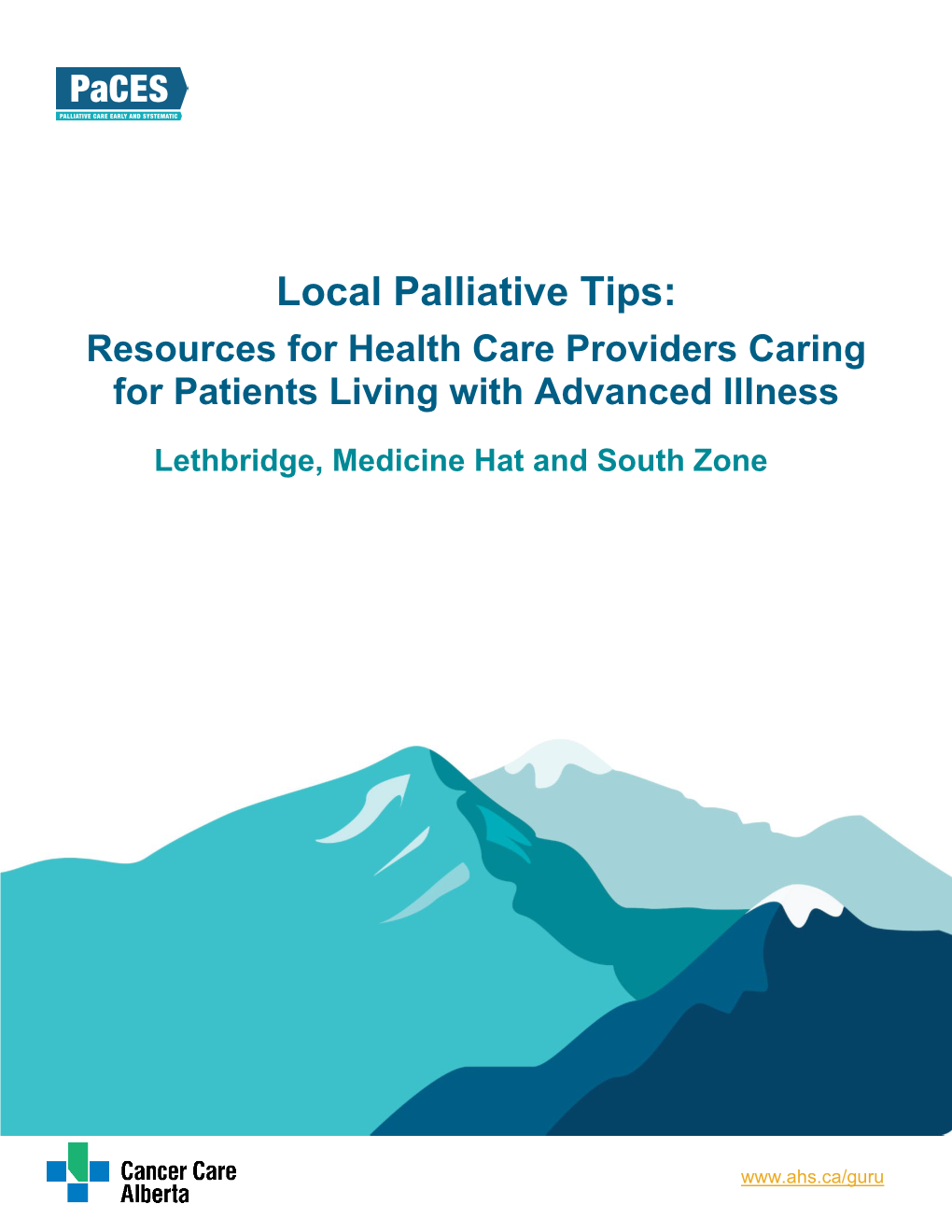 Local Palliative Tips: Resources for Health Care Providers Caring for Patients Living with Advanced Illness Lethbridge, Medicine Hat and South Zone