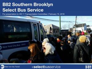 B82 Southern Brooklyn Select Bus Service for Presentation to CB 11 Transportation Committee | February 15, 2018