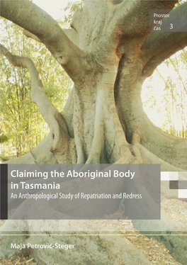 Claiming the Aboriginal Body in Tasmania an Anthropological Study of Repatriation and Redress