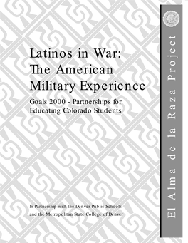 Latinos in War: the American Oject Military Experience Goals 2000 - Partnerships for Educating Colorado Students