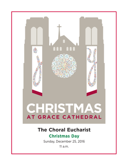 The Choral Eucharist Christmas Day Sunday, December 25, 2016 11 A.M