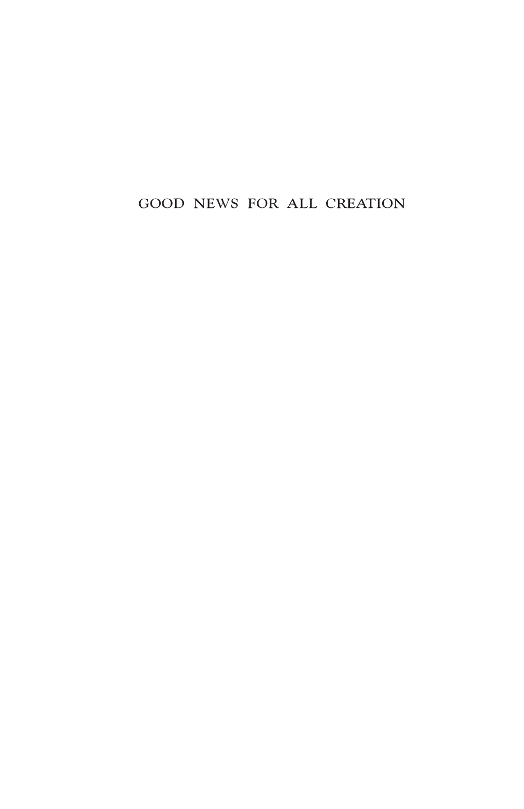 Good News for All Creation …And a Little Child Shall Lead Them (Isaiah 11:6) Good News for All Creation Vegetarianism As Christian Stewardship