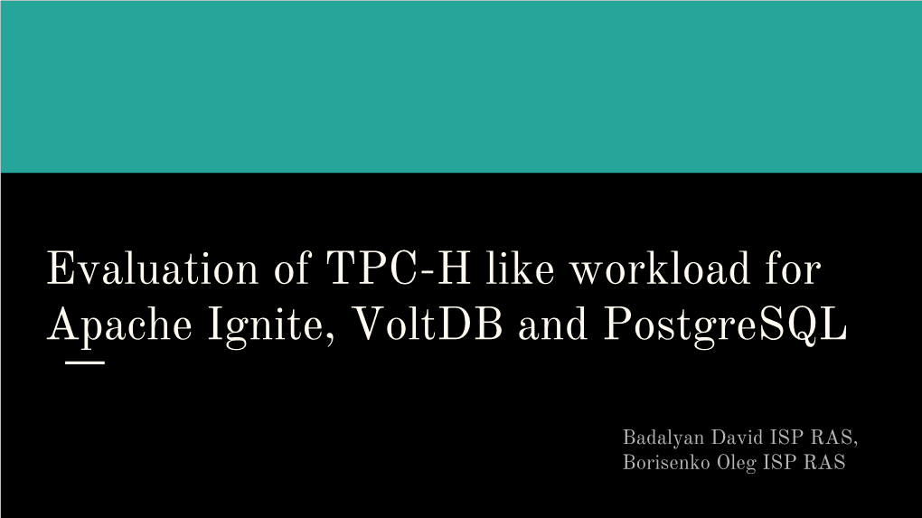 Evaluation of TPC-H Like Workload for Apache Ignite, Voltdb and Postgresql