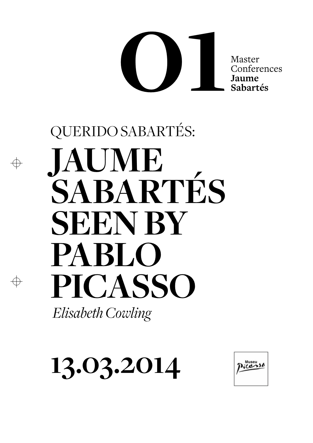 QUERIDO SABARTÉS: JAUME SABARTÉS SEEN by PABLO PICASSO Elisabeth Cowling 13.03.2014 Querido Sabartés: Jaume Sabartés Seen by Pablo Picasso Elisabeth Cowling