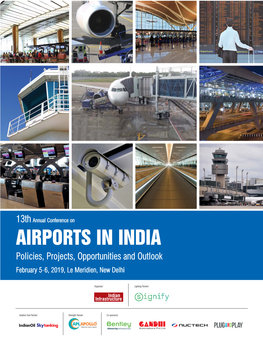 AIRPORTS in INDIA Policies, Projects, Opportunities and Outlook February 5-66, 2019, Le Meridien, New Delhi