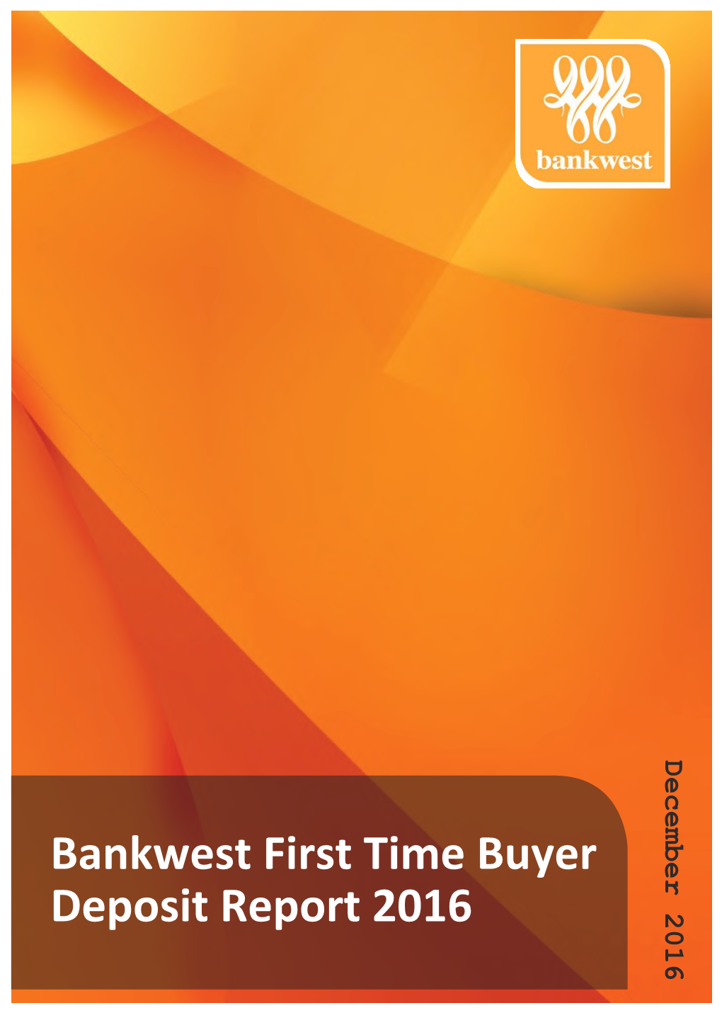 Bankwest First Time Buyer Deposit Report 2016 Introduction This Research Was Prepared by Coredata for Bankwest