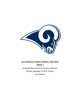 LOS ANGELES RAMS WEEKLY RELEASE WEEK 1 Los Angeles Rams (0-0) at San Francisco 49Ers (0-0) Monday, September 12, 2016 7:20 P.M