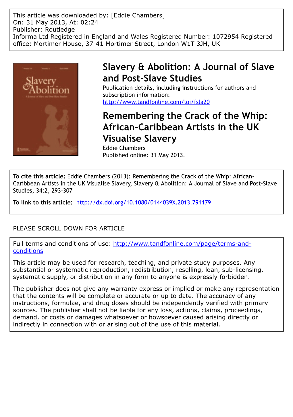 Remembering the Crack of the Whip: African-Caribbean Artists in the UK Visualise Slavery Eddie Chambers Published Online: 31 May 2013