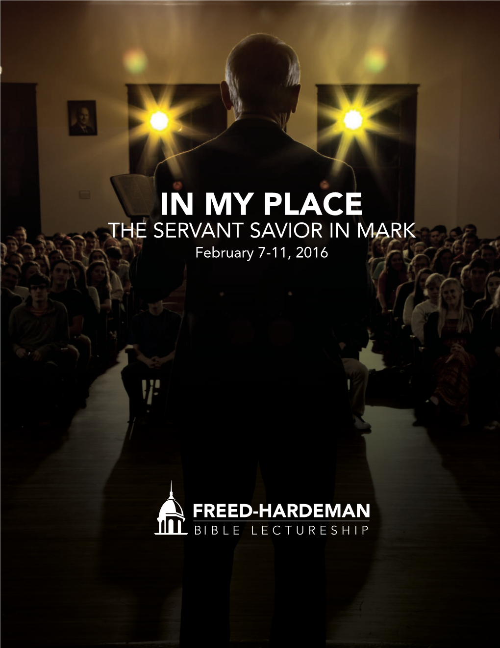 IN MY PLACE the SERVANT SAVIOR in MARK February 7-11, 2016 WELCOME & CONTENTS