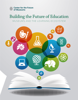 Building the Future of Education: Museums and the Learning Ecosystem Copyright 2014 American Alliance of Museums Contents