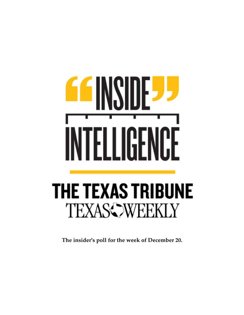 INSIDE INTELLIGENCE: the Texas Weekly/Texas Tribune Insider's Poll for December 20, 2010 There Were Two Open-Ended Questions This Week