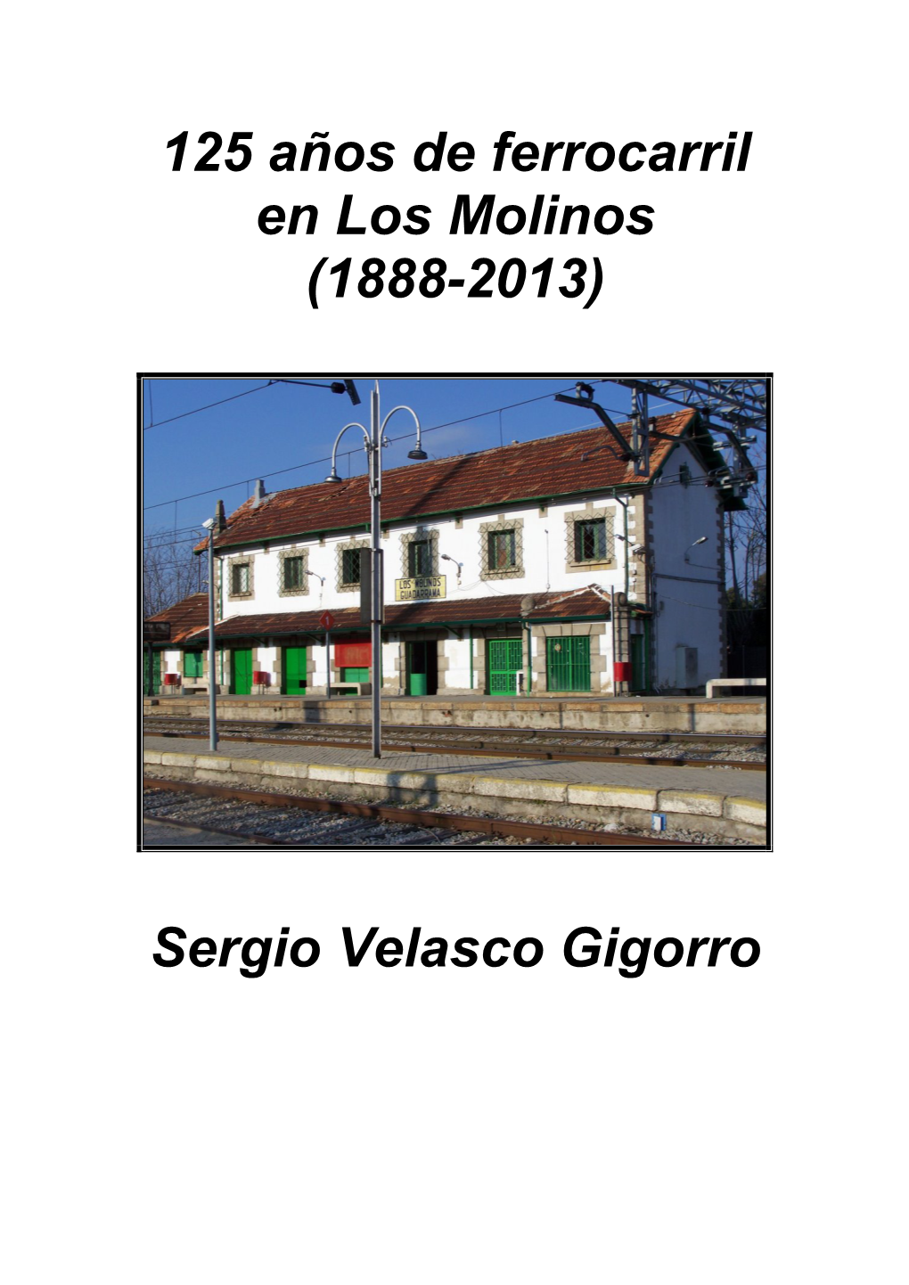 125 Años De Ferrocarril En Los Molinos (1888-2013) Sergio Velasco Gigorro