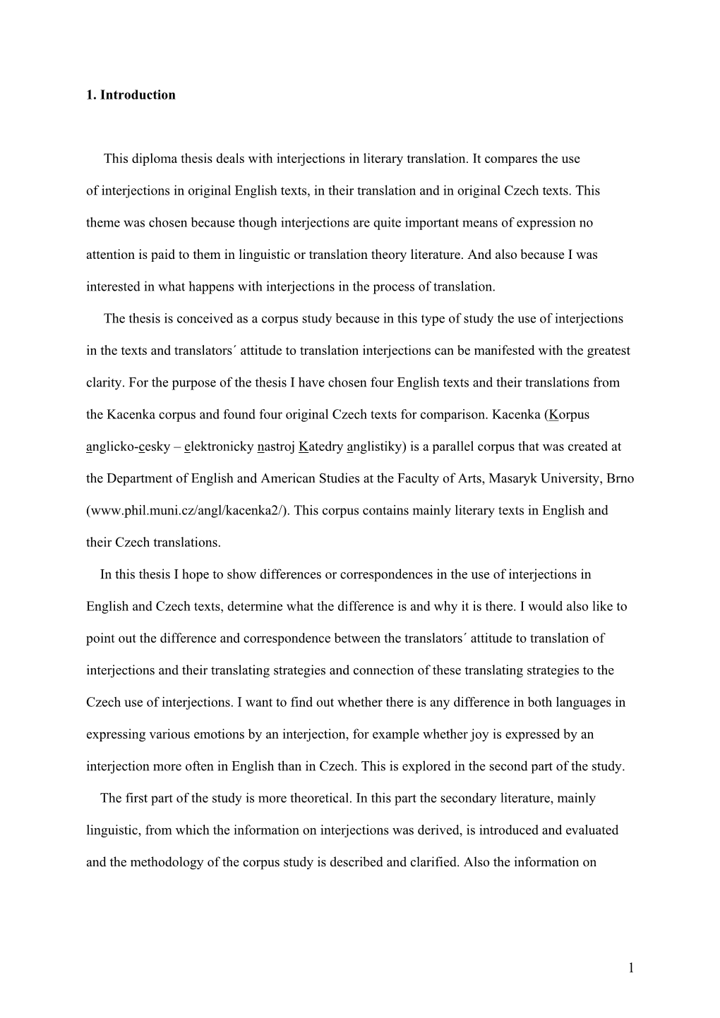 1. Introduction This Diploma Thesis Deals with Interjections in Literary Translation. It Compares the Use of Interjections in O