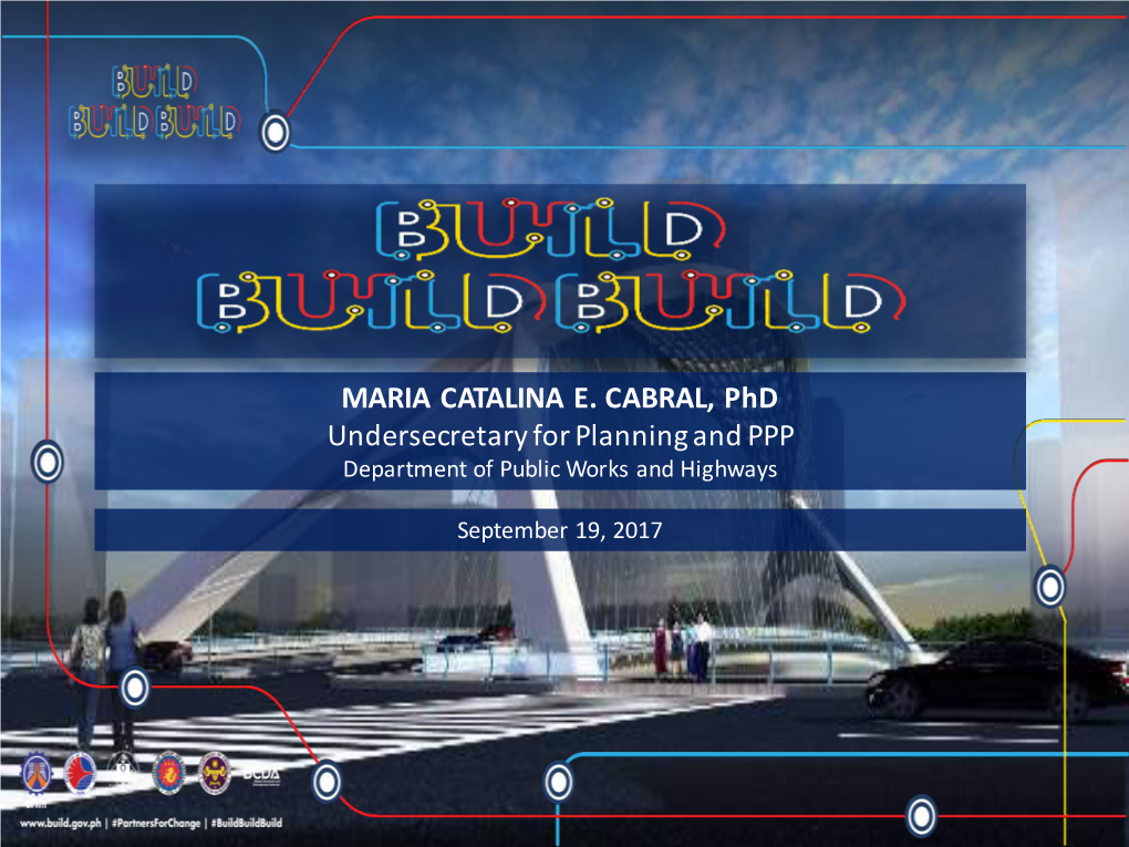 MARIA CATALINA E. CABRAL, Phd Undersecretary for Planning and PPP Department of Public Works and Highways