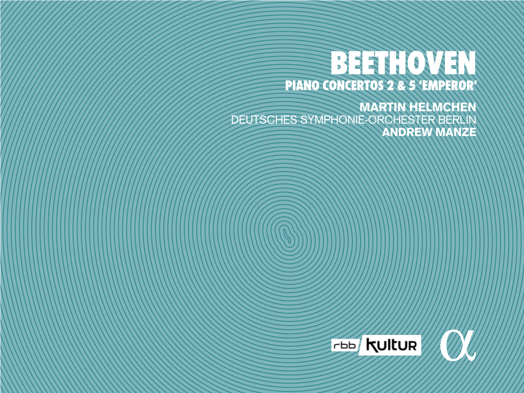 Beethoven Piano Concertos 2 & 5 ‘Emperor’ Martin Helmchen Deutsches Symphonie-Orchester Berlin Andrew Manze MENU › TRACKLIST › Deutsch › English › Français