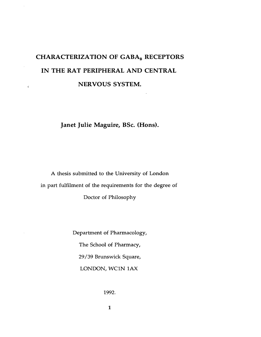 CHARACTERIZATION of Gabab RECEPTORS in the RAT PERIPHERAL and CENTRAL NERVOUS SYSTEM. Janet Julie Maguire, Bsc