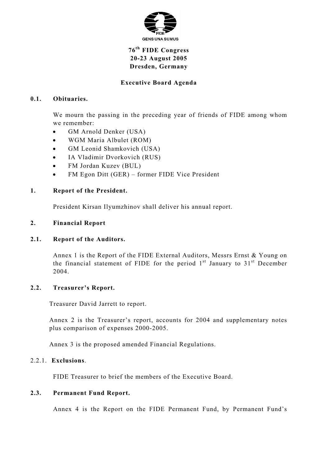 76 FIDE Congress 20-23 August 2005 Dresden, Germany Executive Board Agenda 0.1. Obituaries. We Mourn the Passing in the Precedin