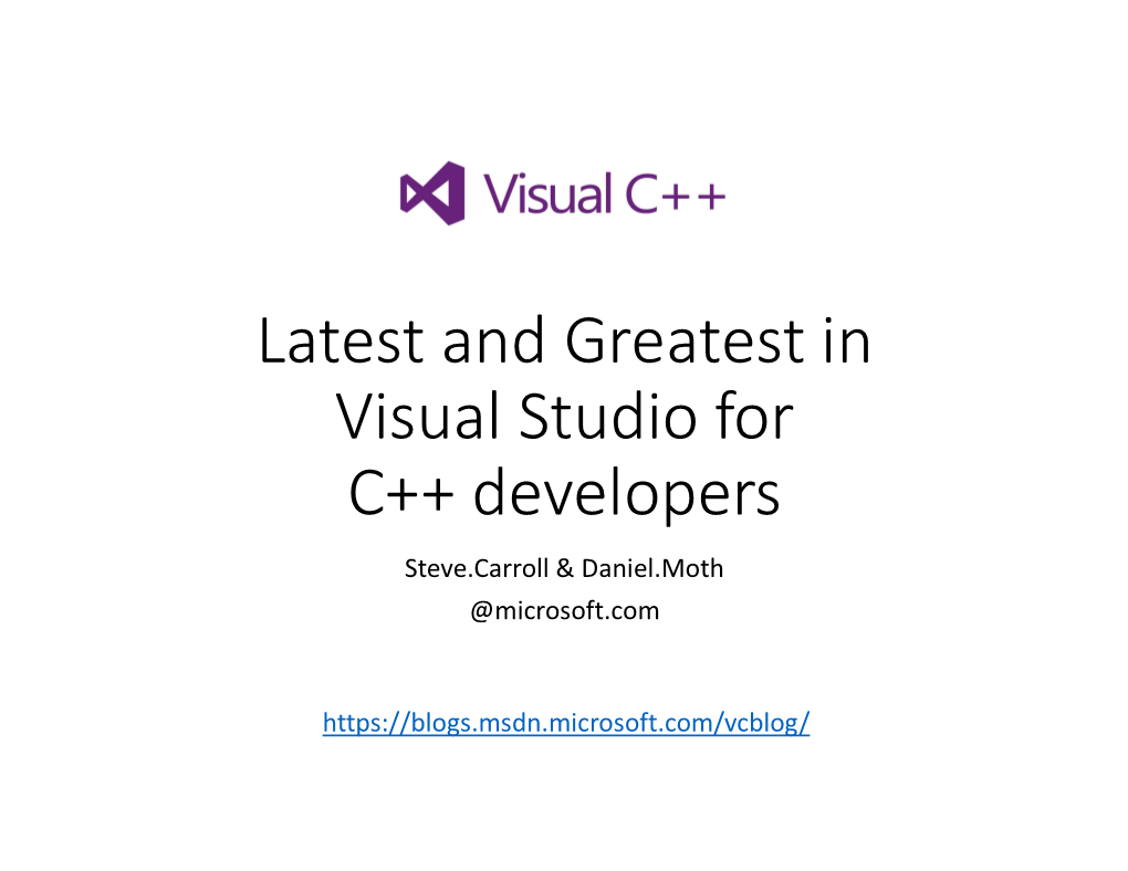 Latest and Greatest in Visual Studio for C++ Developers Steve.Carroll & Daniel.Moth @Microsoft.Com