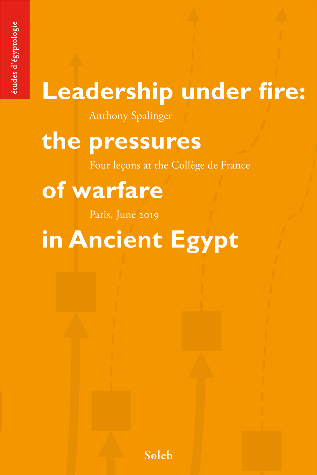 Leadership Under Fire: the Pressures of Warfare in Ancient Egypt