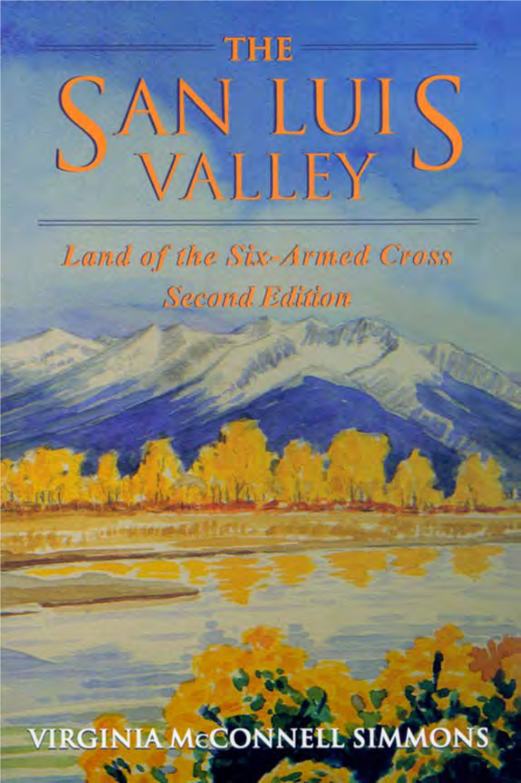 The San Luis Valley: Land of the Six-Armed Cross,Sinunons Lays Before the Reader the Stories and Voices of This Multi-Cultural Land