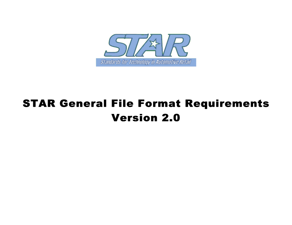 STAR General File Format Requirements Version 2.0 STAR Data Transfer Specification General File Format Requirements –Version 2.0