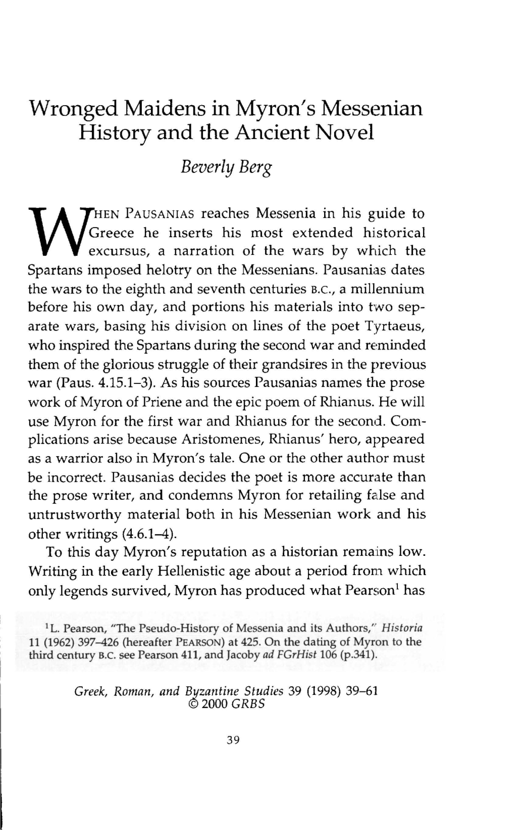 Wronged Maidens in Myron's Messenian History and the Ancient Novel Berg, Beverly Greek, Roman and Byzantine Studies; Spring 1998; 39, 1; Proquest Pg