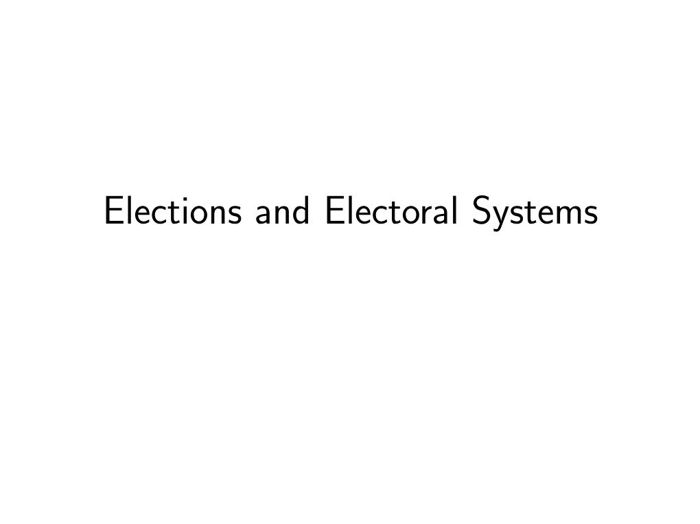 Elections and Electoral Systems Democracies Are Sometimes Classiﬁed in Terms of Their Electoral System